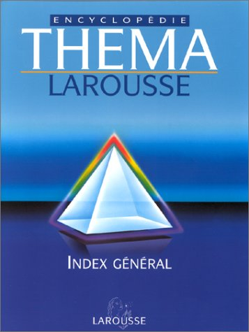 Théma encyclopédie Larousse. Vol. 6. Index général