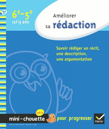 Améliorer sa rédaction 6e-5e, 12-13 ans : savoir rédiger un récit, une description, une argumentatio