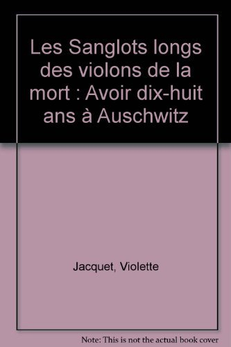 les sanglots longs des violons de la mort : avoir dix-huit ans à auschwitz