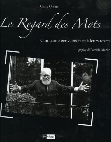 Le regard des mots : cinquante écrivains face à leurs textes