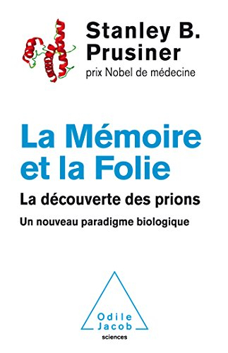 La mémoire et la folie : la découverte des prions : un nouveau paradigme biologique