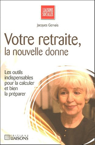 Votre retraite, la nouvelle donne : les outils indispensables pour bien la calculer et bien la prépa