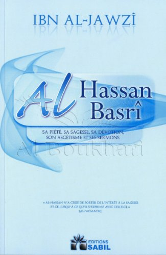 al hassan al-basrÎ - sa piété, sa sagesse, sa dévotion, son ascétisme et ses sermons