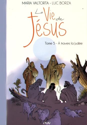 La vie de Jésus. Vol. 5. A travers la Judée