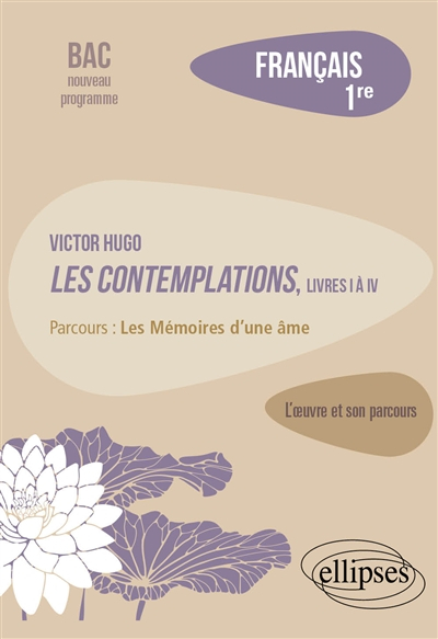 Victor Hugo, Les contemplations, livres I à IV : parcours les mémoires d'une âme : français 1re, bac