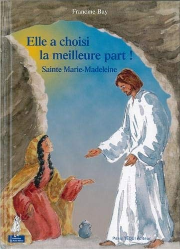 Elle a choisi la meilleure part ! : sainte Marie-Madeleine