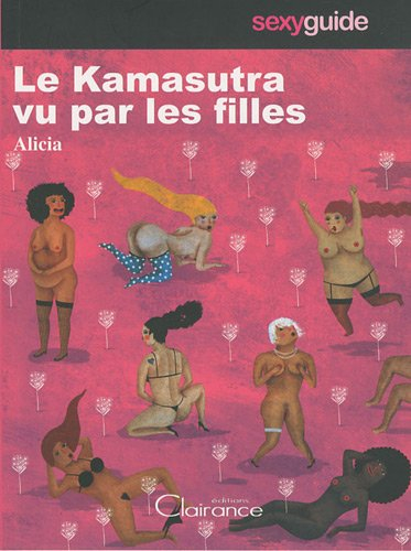 Le Kama sutra vu par les filles : 52 positions, 52 femmes, 52 histoires