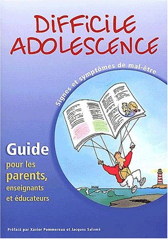 Difficile adolescence : signes et symptômes de mal-être : guide por les parents, enseignants et éduc