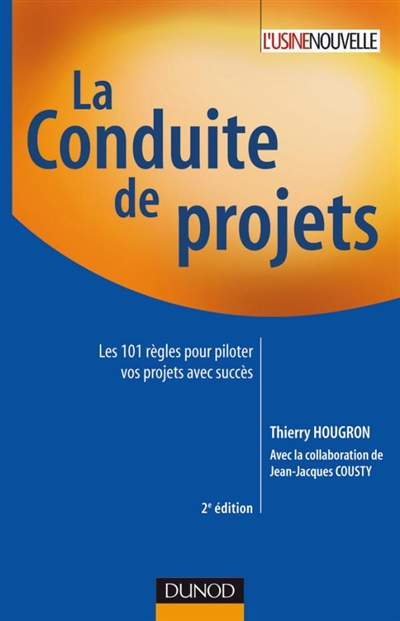 La conduite de projets : les 101 règles pour piloter vos projets avec succès