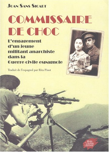 Commissaire de choc : l'engagement d'un jeune militant anarchiste dans la guerre civile espagnole