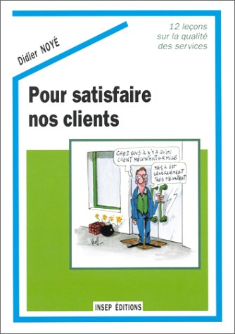 Pour satisfaire nos clients : 12 leçons sur la qualité des services