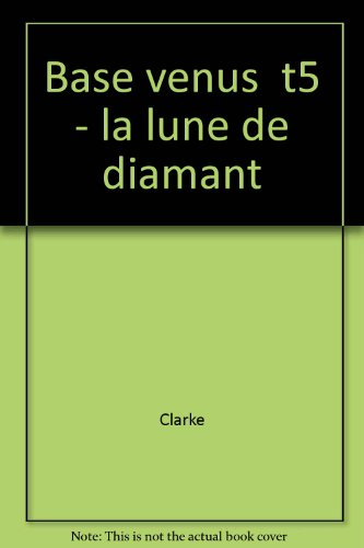 Base Vénus. Vol. 5. La Lune de diamant