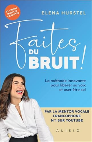 Faites du bruit: La méthode innovante pour libérer sa voix et oser être soi