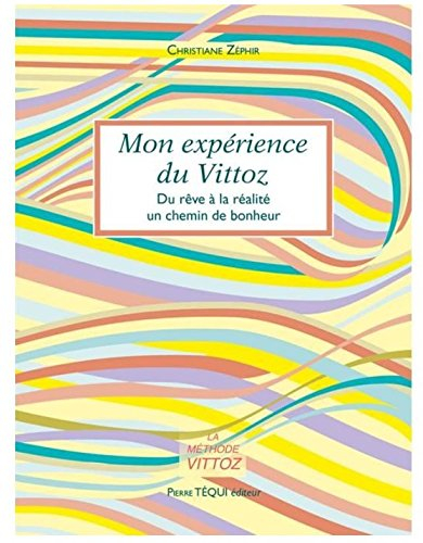 Mon expérience du Vittoz : du rêve à la réalité, un chemin de bonheur : la méthode Vittoz
