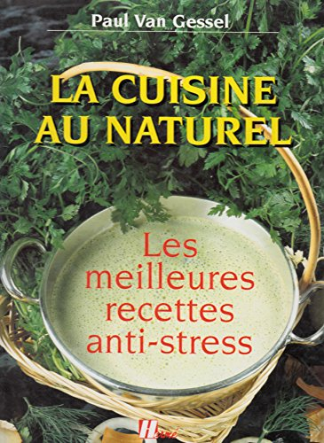 La cuisine au naturel : les meilleures recettes anti-stress