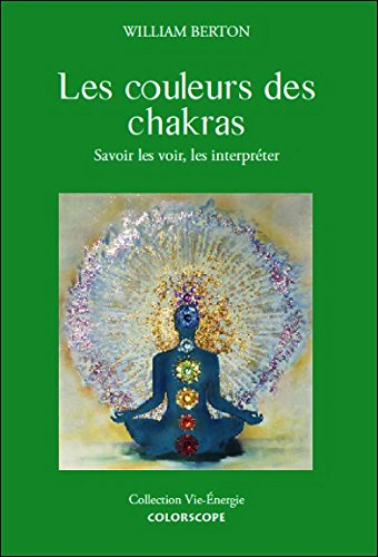 Les couleurs des chakras : savoir les voir et les interpréter