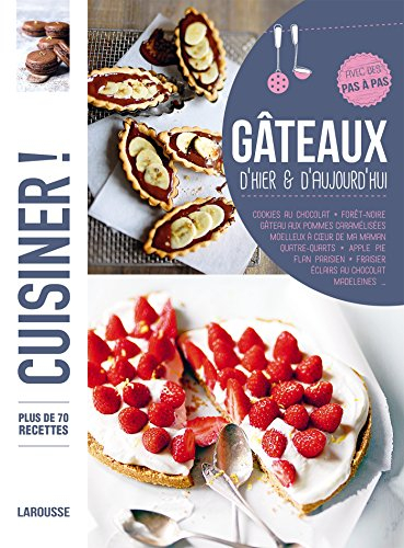 Gâteaux faits maison : plus de 90 recettes, avec des pas à pas : cookies au chocolat, forêt-noire, g