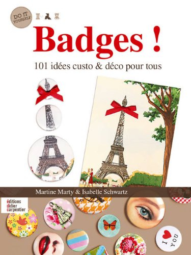 Badges ! : 101 idées custo & déco pour tous