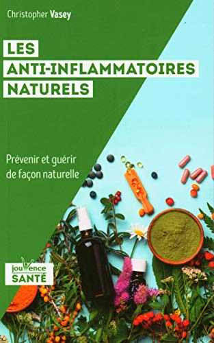 Les anti-inflammatoires naturels : prévenir et guérir de façon naturelle