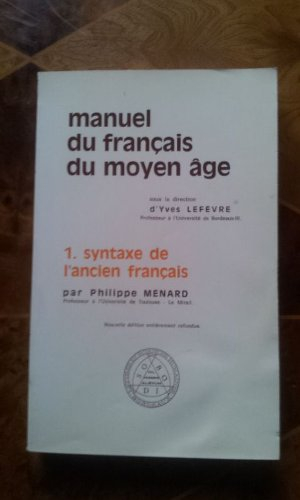 manuel du français du moyen âge, tome 1. syntaxe de l'ancien français par p. ménard