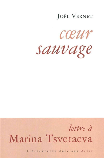 Coeur sauvage : lettre à Marina Tsvetaeva