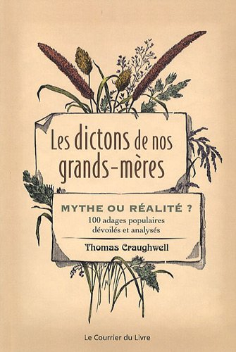 Les dictons de nos grands-mères : mythe ou réalité ? : 100 adages populaires dévoilés et analysés