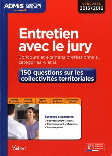 Entretien avec le jury : concours et examens professionnels 2015-2016, catégories A et B : 150 quest