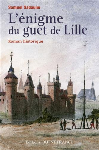 L'énigme du guet de Lille : roman historique