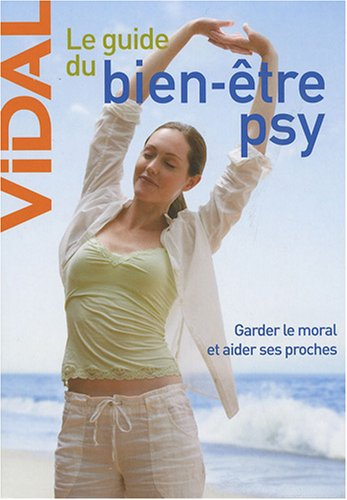 Le guide du bien-être psy : garder le moral et aider ses proches