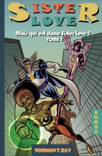 Sister Love 1 : Mais Qui Est Donc Sister Love ?: Les "Supers" sont de retour !