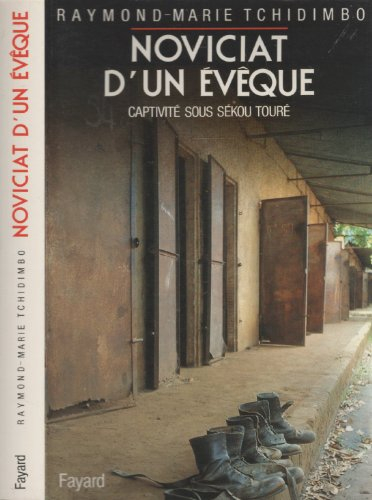 Noviciat d'un évêque : huit ans et huit mois de captivité sous Sékou Touré
