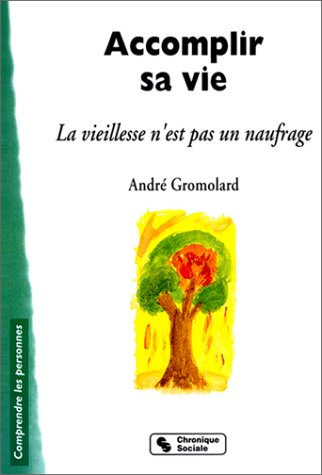 Accomplir sa vie : la vieillesse n'est pas un naufrage