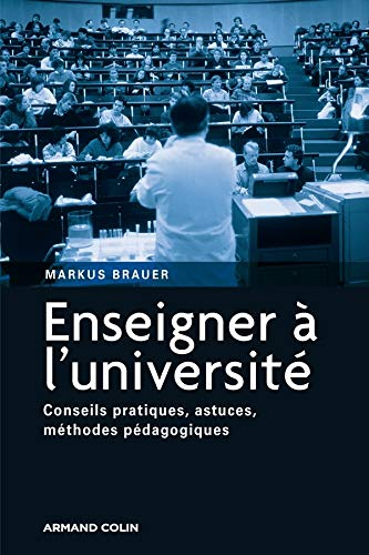 Enseigner à l'université : conseils pratiques, astuces, méthodes pédagogiques