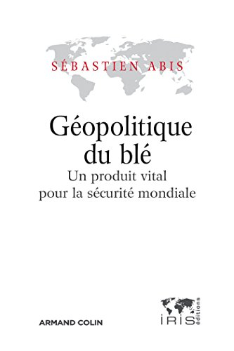 Géopolitique du blé : un produit vital pour la sécurité mondiale
