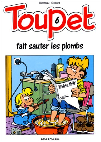 Toupet. Vol. 6. Toupet fait sauter les plombs