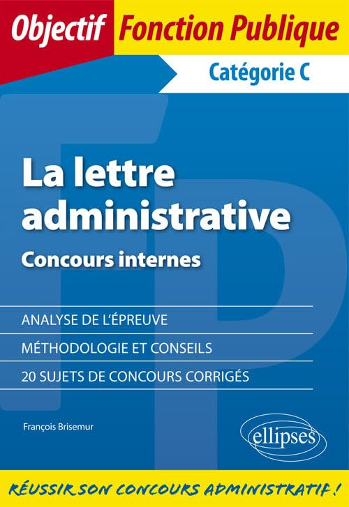 La lettre administrative : concours internes, catégorie C : analyse de l'épreuve, méthodologie et co