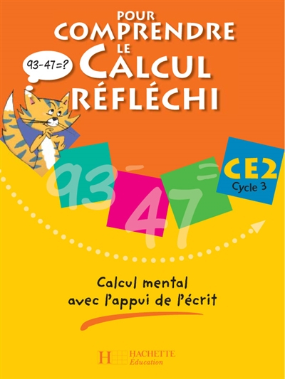 Pour comprendre le calcul réfléchi CE2 cycle 3 : calcul mental avec l'appui de l'écrit