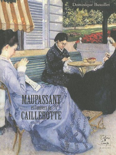 Maupassant et l'univers de Caillebotte : essai