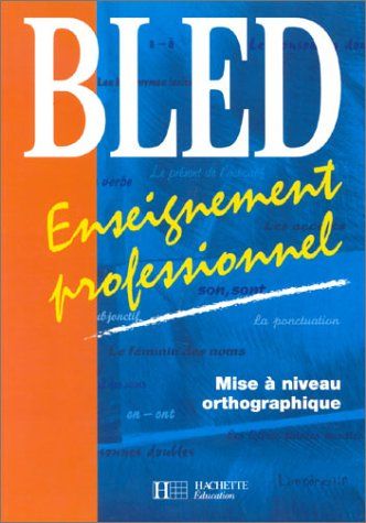 Bled : Enseignement professionnel - Mise à niveau orthographique
