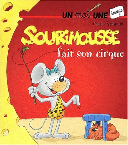 Sourimousse. Vol. 7. Sourimousse fait son cirque : un mot une image
