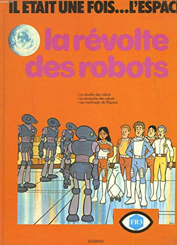 Il etait une fois. l'espace - la revolte des robots