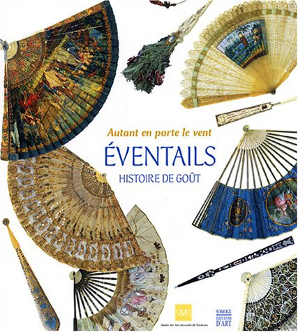 Autant en porte le vent : éventails, histoire de goût : exposition, Bordeaux, Musée des arts décorat