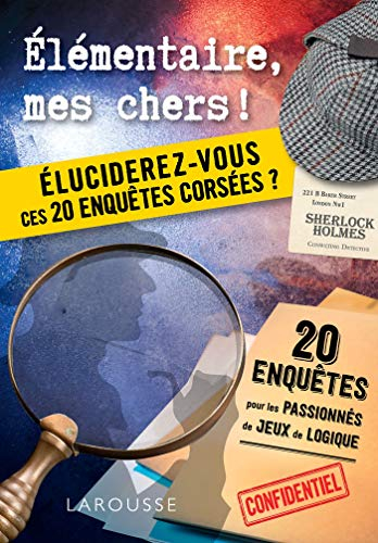 Elémentaire, mes chers ! : éluciderez-vous ces 20 enquêtes corsées ?