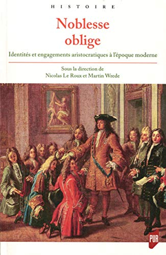 Noblesse oblige : identités et engagements aristocratiques à l'époque moderne