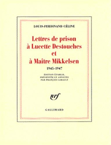 Lettres de prison à Lucette Destouches et à Maître Mikkelsen : 1945-1947