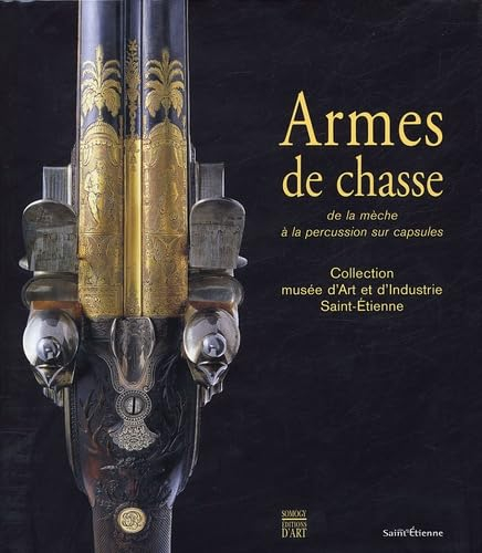 Armes de chasse: De la mèche à la percussion sur capsules Collections du musée d'Art et d'Industrie 