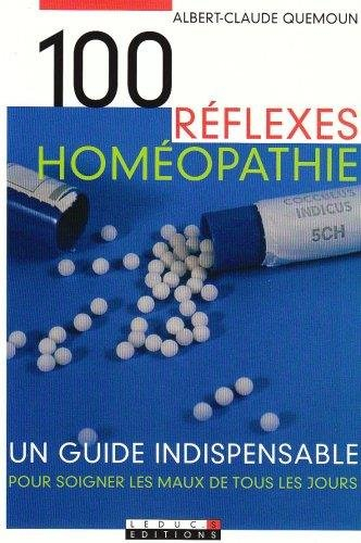 100 réflexes homéopathie : un guide indispensable pour soigner les maux de tous les jours