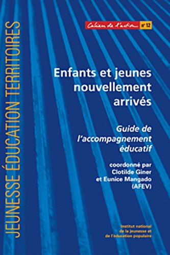 enfants et jeunes nouvellement arrivés : guide de l'accompagnement éducatif