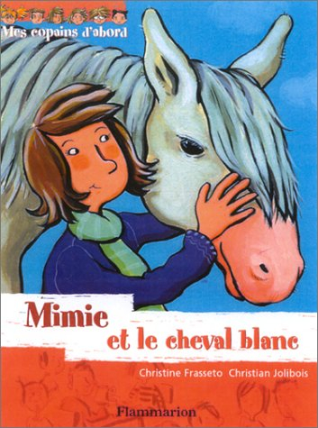 Mes copains d'abord. Vol. 5. Mimi et le cheval blanc