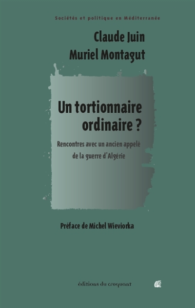 Un tortionnaire ordinaire ? : rencontres avec un ancien appelé de la guerre d'Algérie